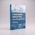 Soche® 5 Daily Habits Making Your Liver Damage Worse (E-Book)